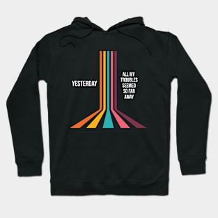Yesterday, all my troubles seemed so far away Hoodie